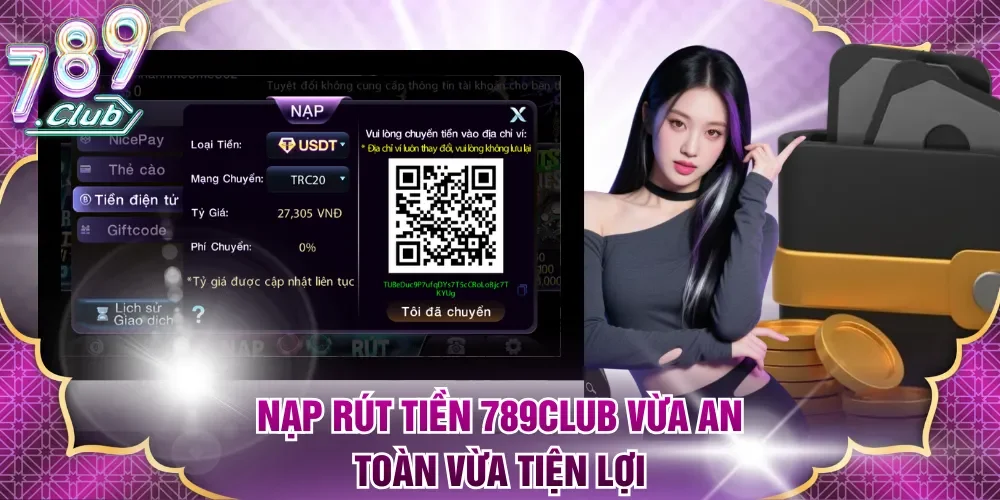 Nạp rút tiền 789Club vừa an toàn vừa tiện lợi