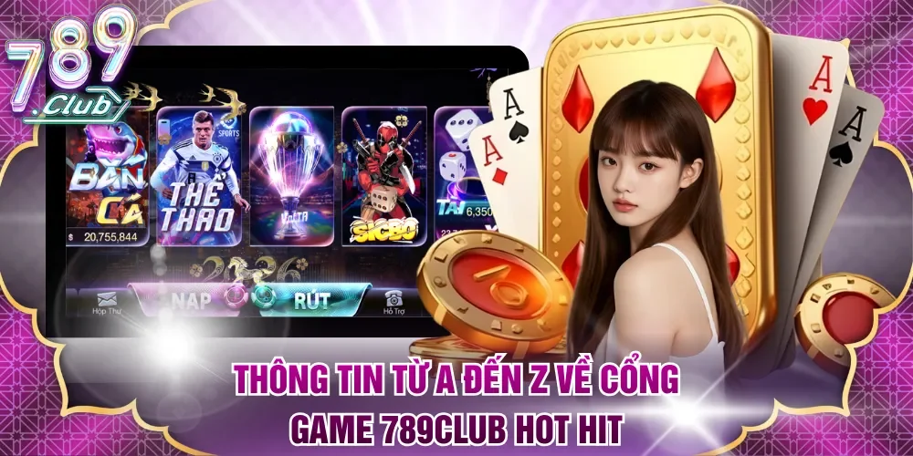 Thông tin từ A đến Z về cổng game 789Club hot hit
