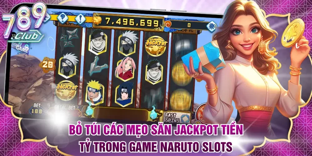 Bỏ túi các mẹo săn jackpot tiền tỷ trong game Naruto Slots
