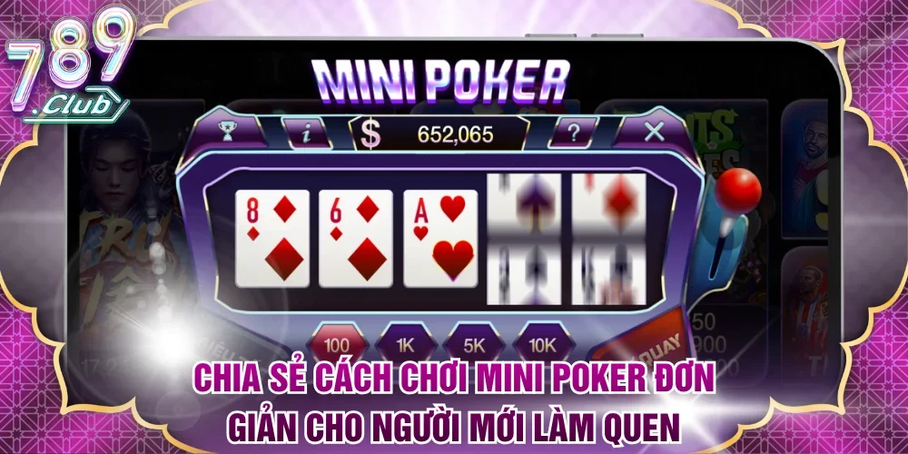 Chia sẻ cách chơi Mini Poker đơn giản cho người mới làm quen