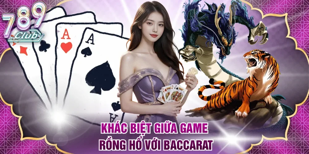 Khác biệt giữa game Rồng Hổ với Baccarat