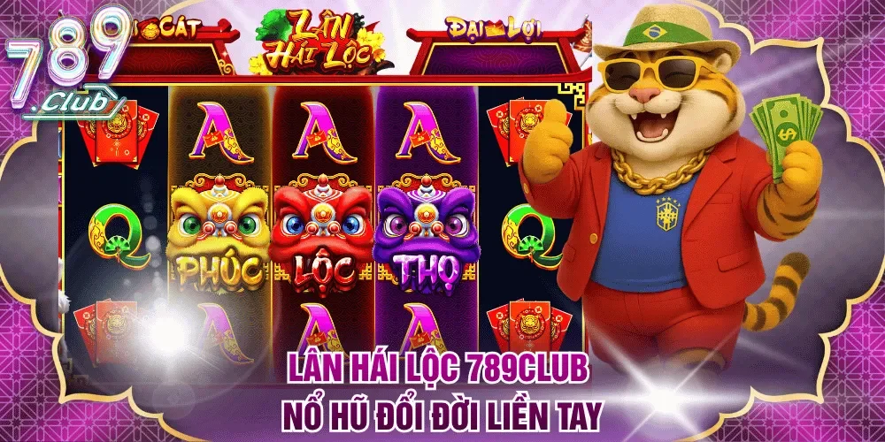 Lân Hái Lộc 789Club nổ hũ đổi đời liền tay