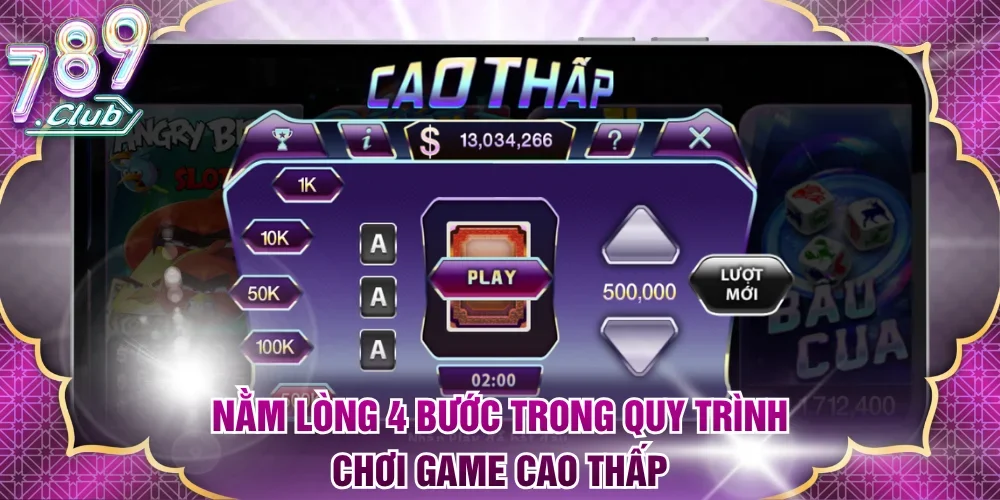 Nằm lòng 4 bước trong quy trình chơi game Cao Thấp