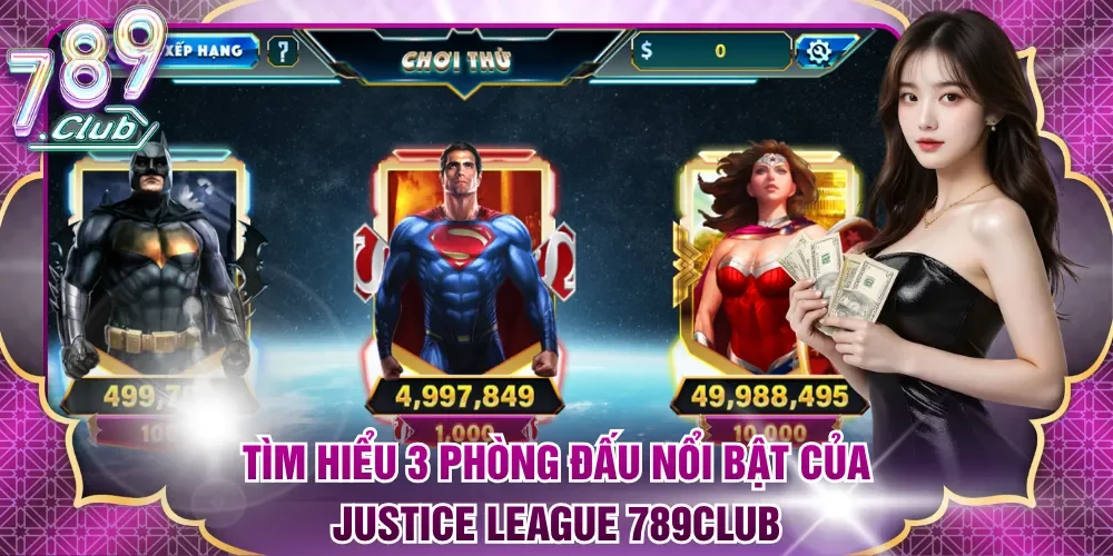 Tìm hiểu 3 phòng đấu nổi bật của Justice League 789Club