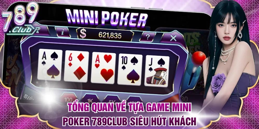 Tổng quan về tựa game Mini Poker 789Club siêu hút khách