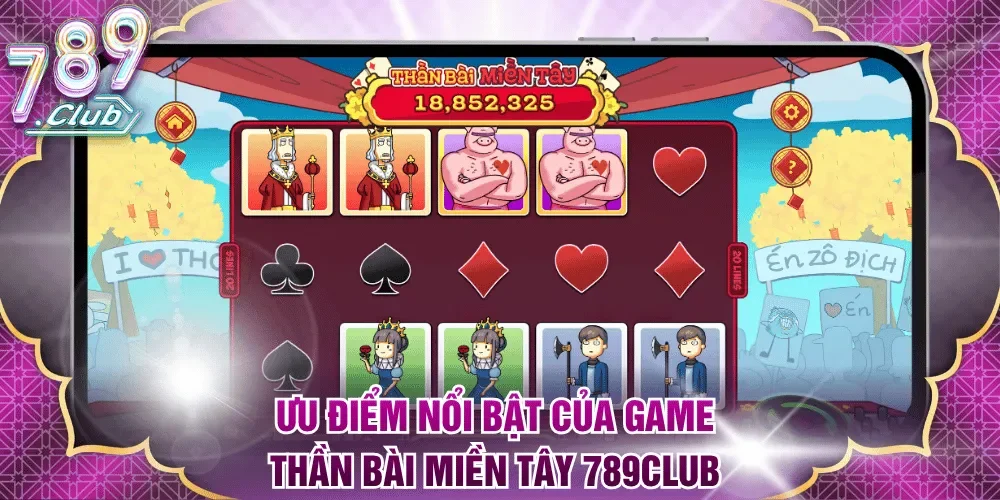Ưu điểm nổi bật của game Thần Bài Miền Tây 789Club 